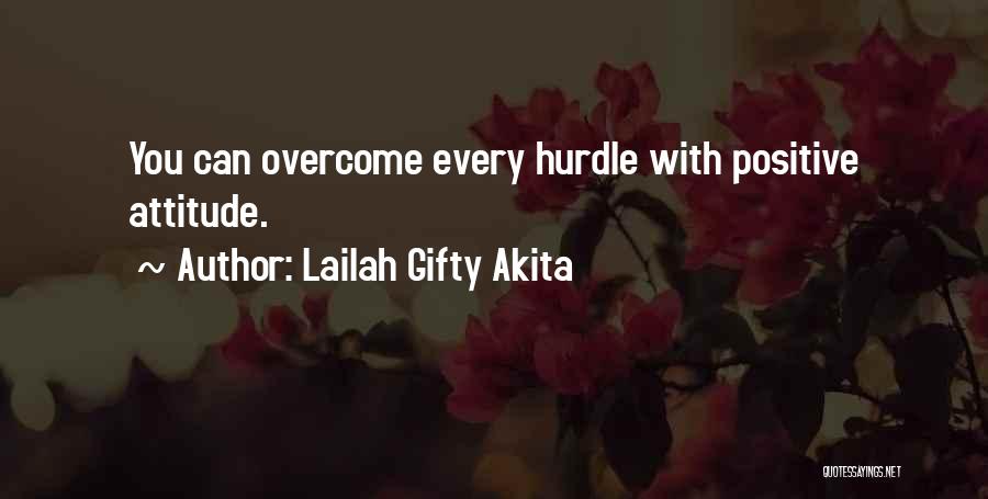 Lailah Gifty Akita Quotes: You Can Overcome Every Hurdle With Positive Attitude.