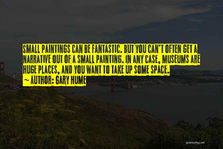 Gary Hume Quotes: Small Paintings Can Be Fantastic. But You Can't Often Get A Narrative Out Of A Small Painting. In Any Case,