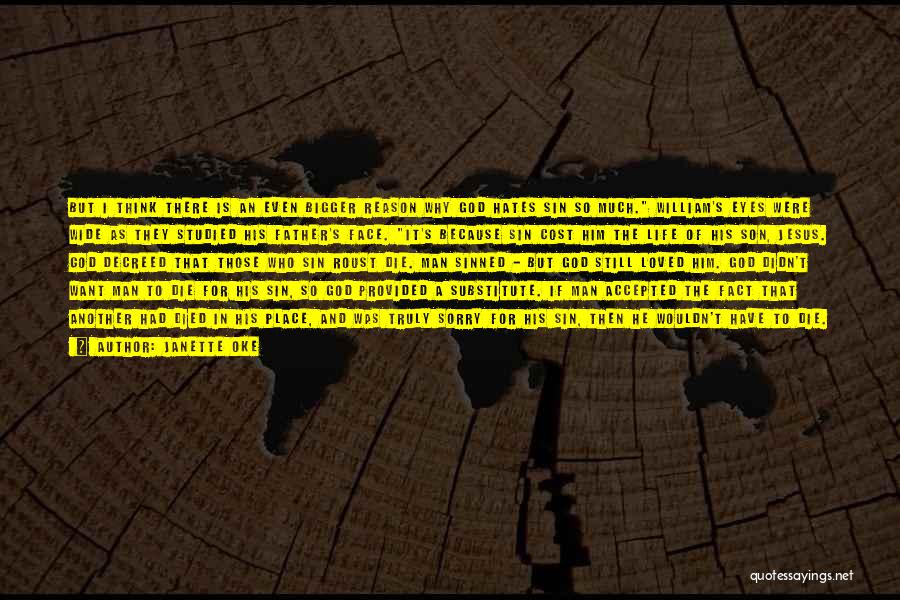 Janette Oke Quotes: But I Think There Is An Even Bigger Reason Why God Hates Sin So Much. William's Eyes Were Wide As