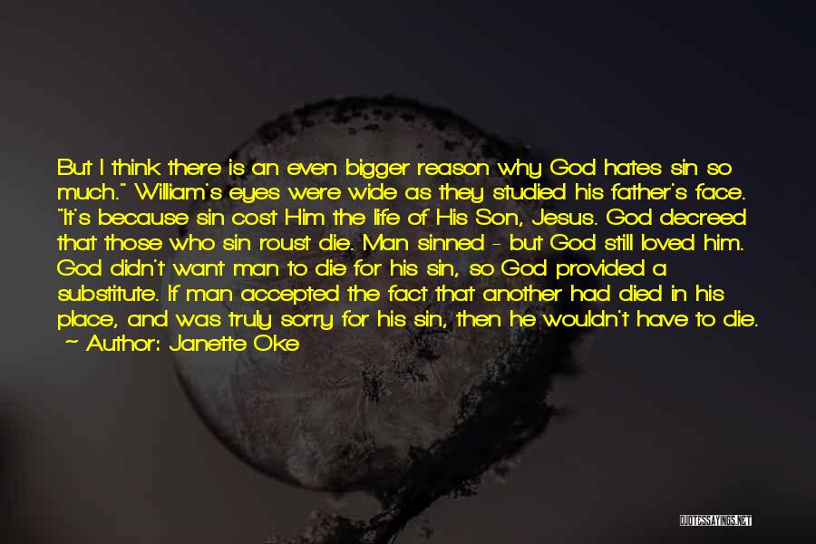 Janette Oke Quotes: But I Think There Is An Even Bigger Reason Why God Hates Sin So Much. William's Eyes Were Wide As