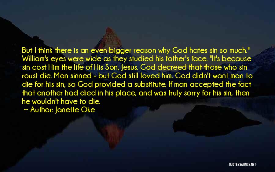 Janette Oke Quotes: But I Think There Is An Even Bigger Reason Why God Hates Sin So Much. William's Eyes Were Wide As