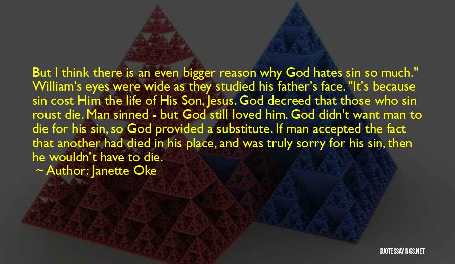 Janette Oke Quotes: But I Think There Is An Even Bigger Reason Why God Hates Sin So Much. William's Eyes Were Wide As