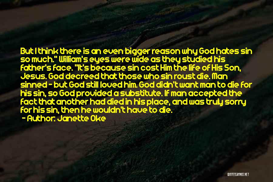 Janette Oke Quotes: But I Think There Is An Even Bigger Reason Why God Hates Sin So Much. William's Eyes Were Wide As