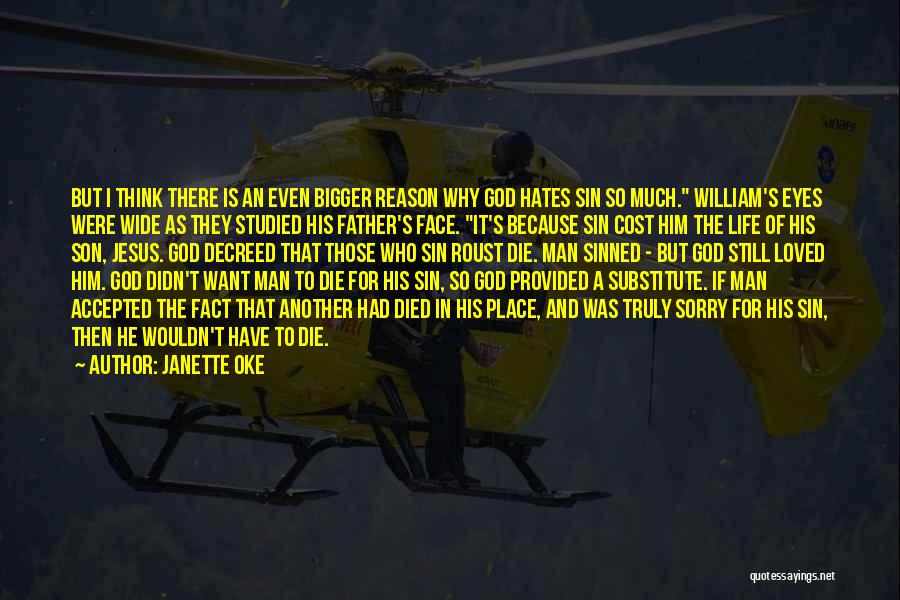 Janette Oke Quotes: But I Think There Is An Even Bigger Reason Why God Hates Sin So Much. William's Eyes Were Wide As
