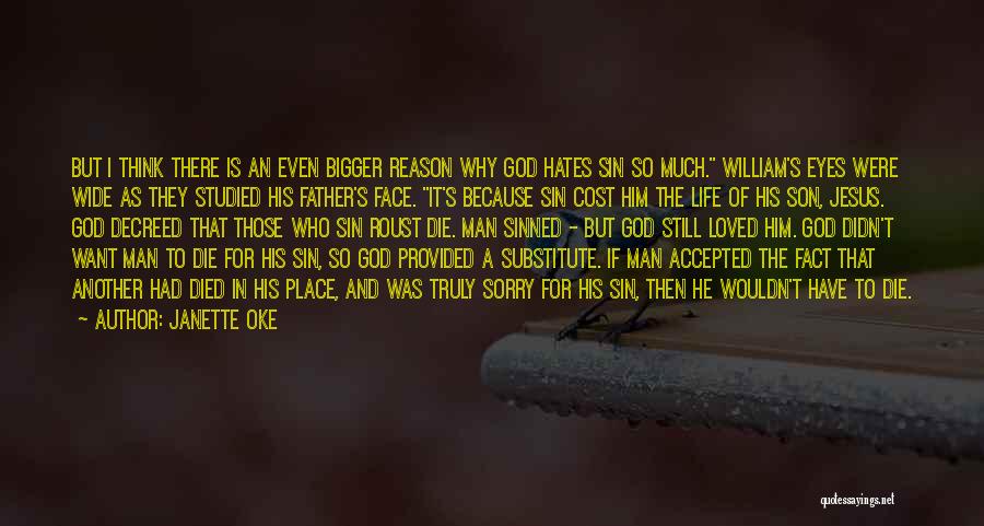 Janette Oke Quotes: But I Think There Is An Even Bigger Reason Why God Hates Sin So Much. William's Eyes Were Wide As