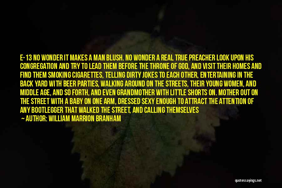 William Marrion Branham Quotes: E-13 No Wonder It Makes A Man Blush. No Wonder A Real True Preacher Look Upon His Congregation And Try