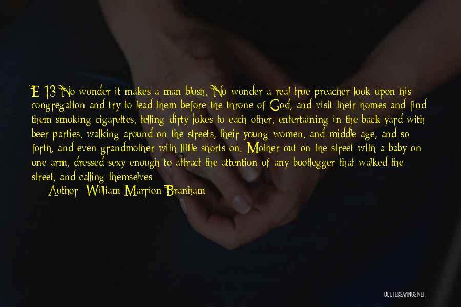 William Marrion Branham Quotes: E-13 No Wonder It Makes A Man Blush. No Wonder A Real True Preacher Look Upon His Congregation And Try