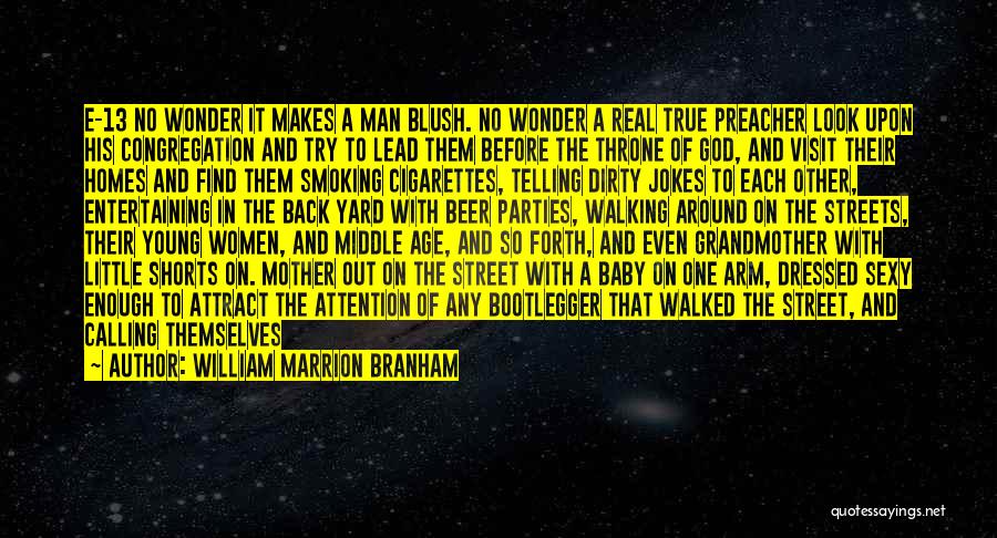 William Marrion Branham Quotes: E-13 No Wonder It Makes A Man Blush. No Wonder A Real True Preacher Look Upon His Congregation And Try