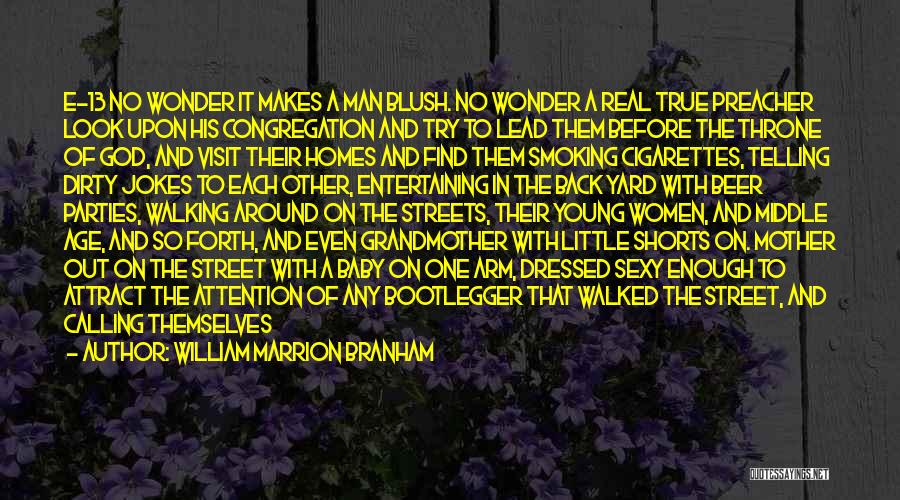 William Marrion Branham Quotes: E-13 No Wonder It Makes A Man Blush. No Wonder A Real True Preacher Look Upon His Congregation And Try