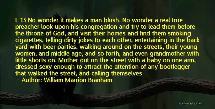 William Marrion Branham Quotes: E-13 No Wonder It Makes A Man Blush. No Wonder A Real True Preacher Look Upon His Congregation And Try