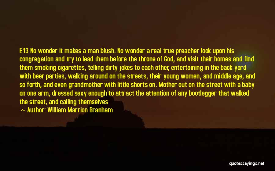 William Marrion Branham Quotes: E-13 No Wonder It Makes A Man Blush. No Wonder A Real True Preacher Look Upon His Congregation And Try