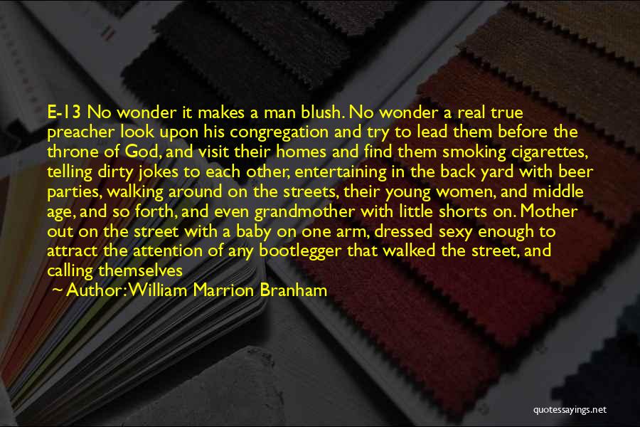 William Marrion Branham Quotes: E-13 No Wonder It Makes A Man Blush. No Wonder A Real True Preacher Look Upon His Congregation And Try