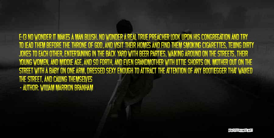 William Marrion Branham Quotes: E-13 No Wonder It Makes A Man Blush. No Wonder A Real True Preacher Look Upon His Congregation And Try