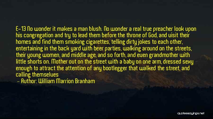 William Marrion Branham Quotes: E-13 No Wonder It Makes A Man Blush. No Wonder A Real True Preacher Look Upon His Congregation And Try