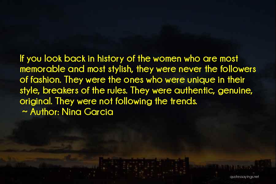 Nina Garcia Quotes: If You Look Back In History Of The Women Who Are Most Memorable And Most Stylish, They Were Never The