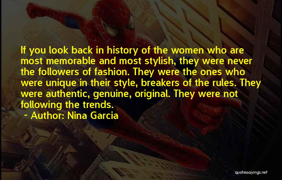 Nina Garcia Quotes: If You Look Back In History Of The Women Who Are Most Memorable And Most Stylish, They Were Never The