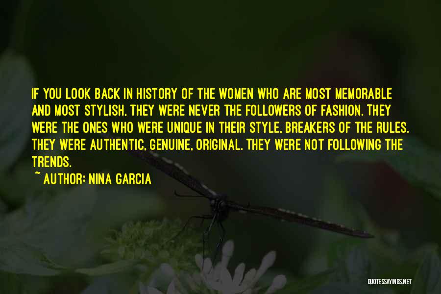 Nina Garcia Quotes: If You Look Back In History Of The Women Who Are Most Memorable And Most Stylish, They Were Never The