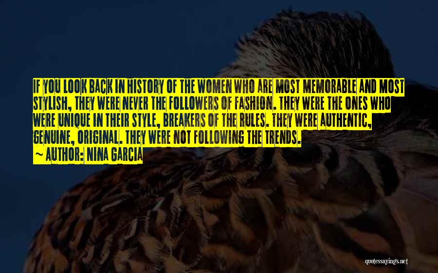 Nina Garcia Quotes: If You Look Back In History Of The Women Who Are Most Memorable And Most Stylish, They Were Never The