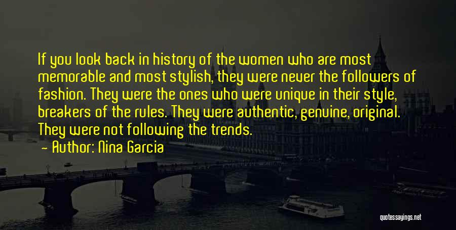 Nina Garcia Quotes: If You Look Back In History Of The Women Who Are Most Memorable And Most Stylish, They Were Never The