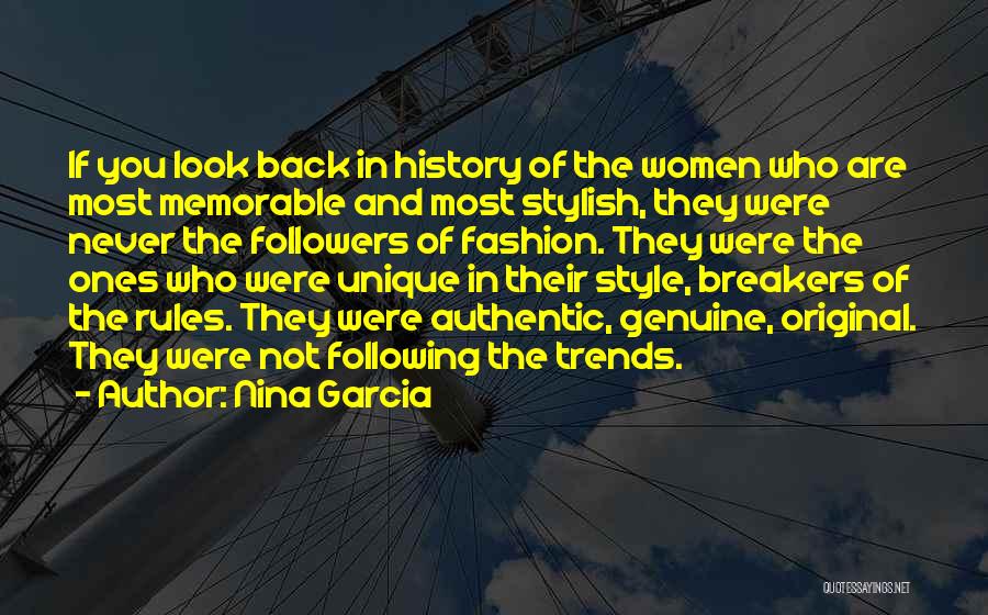 Nina Garcia Quotes: If You Look Back In History Of The Women Who Are Most Memorable And Most Stylish, They Were Never The