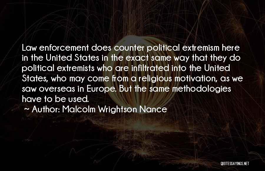 Malcolm Wrightson Nance Quotes: Law Enforcement Does Counter Political Extremism Here In The United States In The Exact Same Way That They Do Political