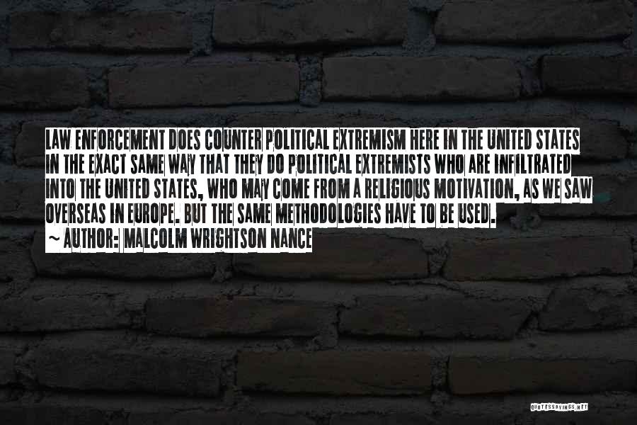 Malcolm Wrightson Nance Quotes: Law Enforcement Does Counter Political Extremism Here In The United States In The Exact Same Way That They Do Political