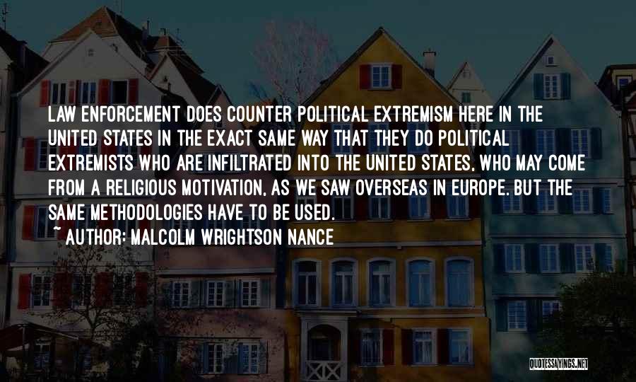 Malcolm Wrightson Nance Quotes: Law Enforcement Does Counter Political Extremism Here In The United States In The Exact Same Way That They Do Political