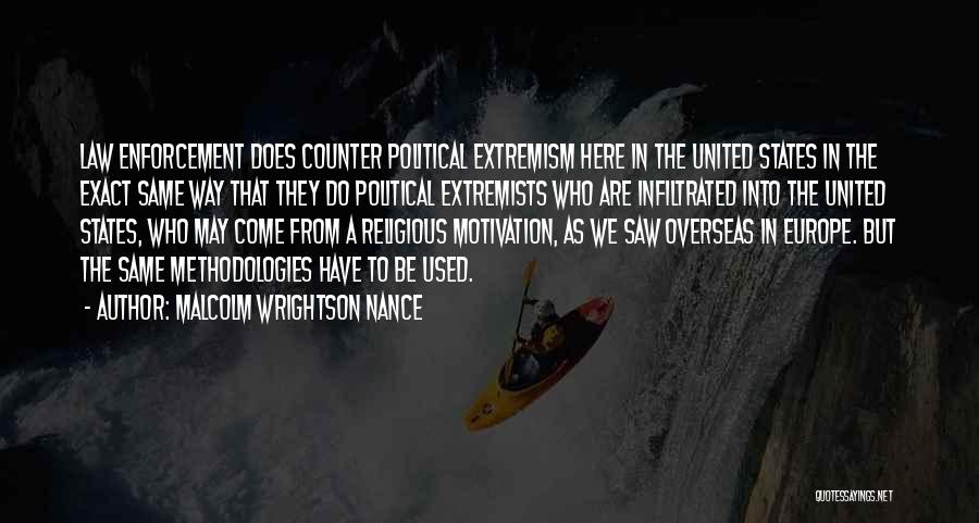 Malcolm Wrightson Nance Quotes: Law Enforcement Does Counter Political Extremism Here In The United States In The Exact Same Way That They Do Political
