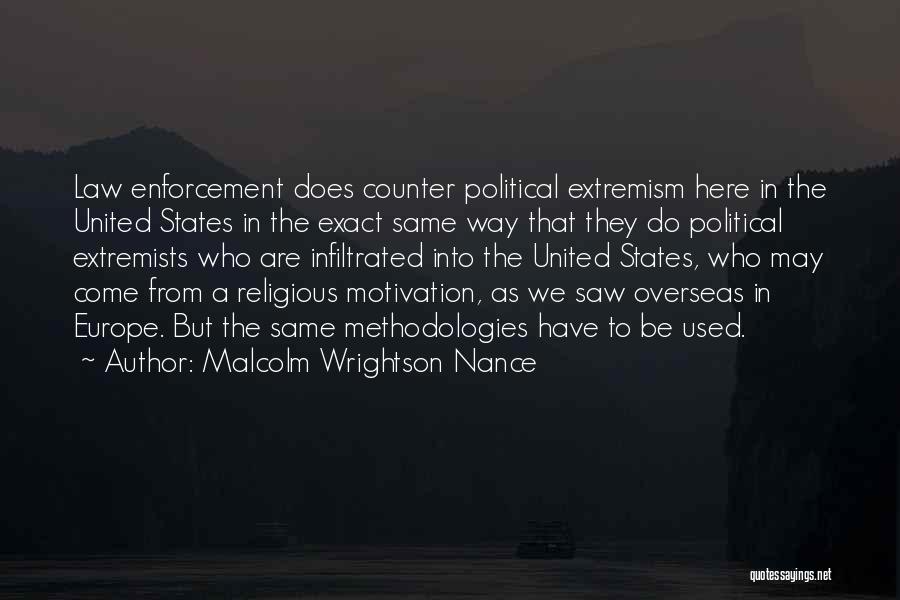 Malcolm Wrightson Nance Quotes: Law Enforcement Does Counter Political Extremism Here In The United States In The Exact Same Way That They Do Political