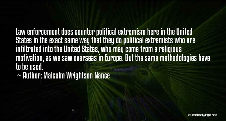Malcolm Wrightson Nance Quotes: Law Enforcement Does Counter Political Extremism Here In The United States In The Exact Same Way That They Do Political