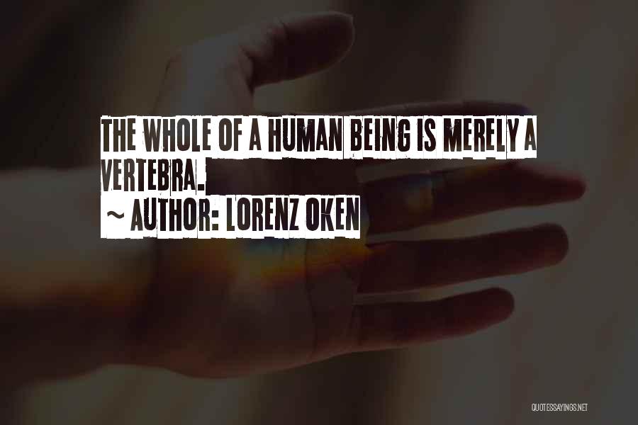 Lorenz Oken Quotes: The Whole Of A Human Being Is Merely A Vertebra.