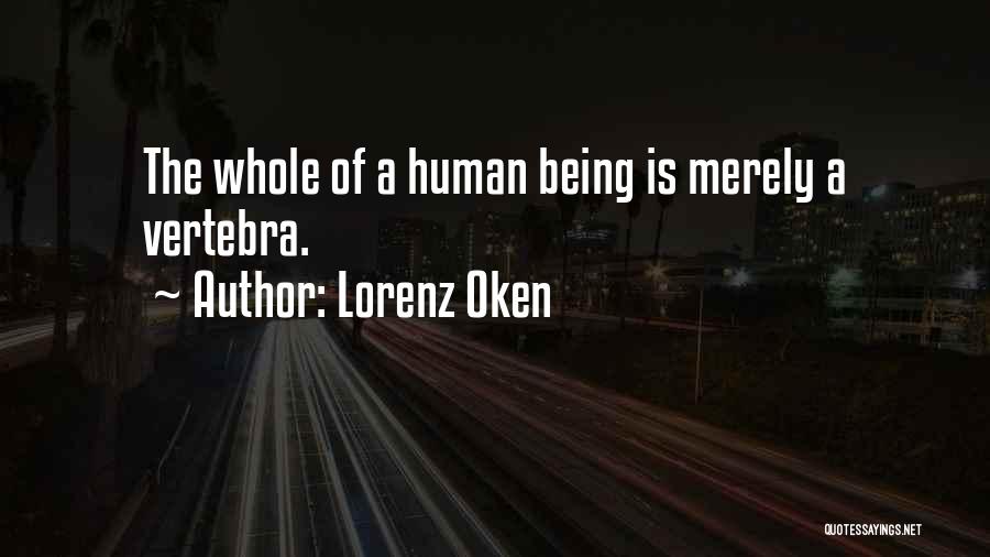 Lorenz Oken Quotes: The Whole Of A Human Being Is Merely A Vertebra.