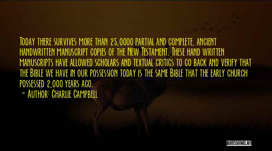 Charlie Campbell Quotes: Today There Survives More Than 25,0000 Partial And Complete, Ancient Handwritten Manuscript Copies Of The New Testament. These Hand Written