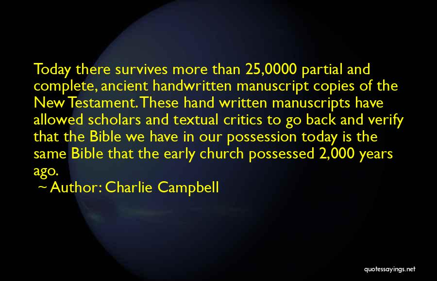 Charlie Campbell Quotes: Today There Survives More Than 25,0000 Partial And Complete, Ancient Handwritten Manuscript Copies Of The New Testament. These Hand Written