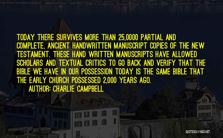 Charlie Campbell Quotes: Today There Survives More Than 25,0000 Partial And Complete, Ancient Handwritten Manuscript Copies Of The New Testament. These Hand Written