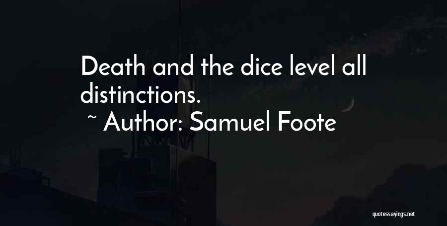 Samuel Foote Quotes: Death And The Dice Level All Distinctions.