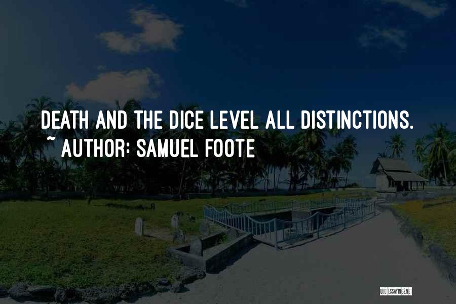 Samuel Foote Quotes: Death And The Dice Level All Distinctions.