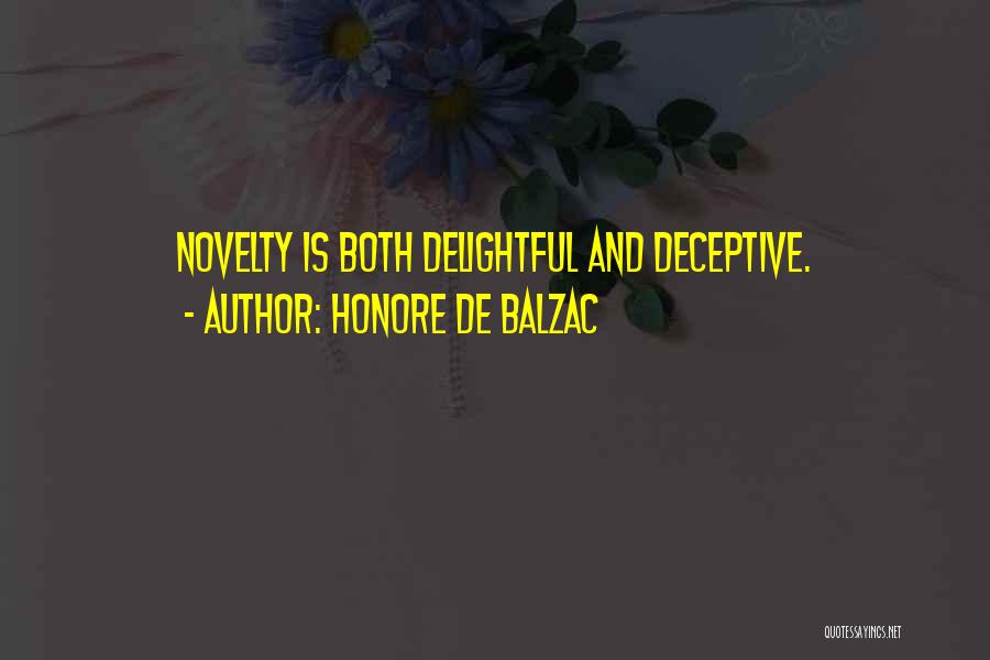 Honore De Balzac Quotes: Novelty Is Both Delightful And Deceptive.