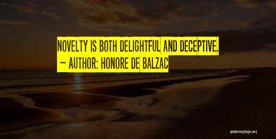Honore De Balzac Quotes: Novelty Is Both Delightful And Deceptive.