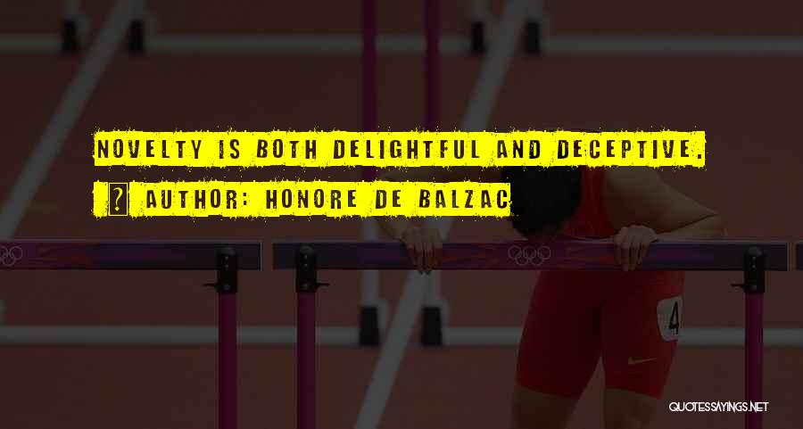 Honore De Balzac Quotes: Novelty Is Both Delightful And Deceptive.