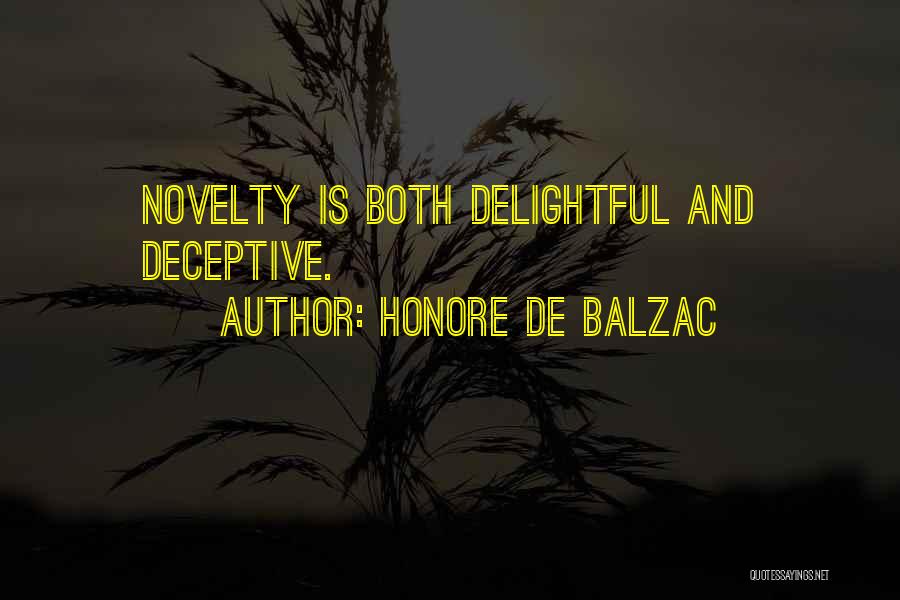 Honore De Balzac Quotes: Novelty Is Both Delightful And Deceptive.