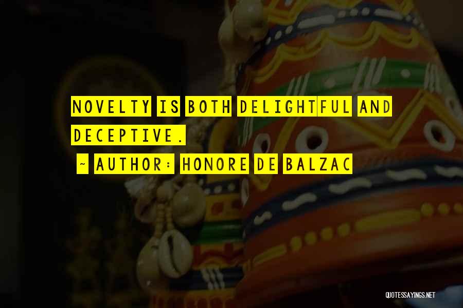Honore De Balzac Quotes: Novelty Is Both Delightful And Deceptive.