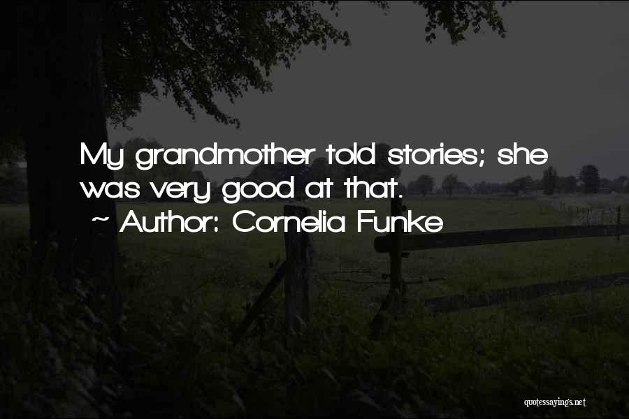 Cornelia Funke Quotes: My Grandmother Told Stories; She Was Very Good At That.