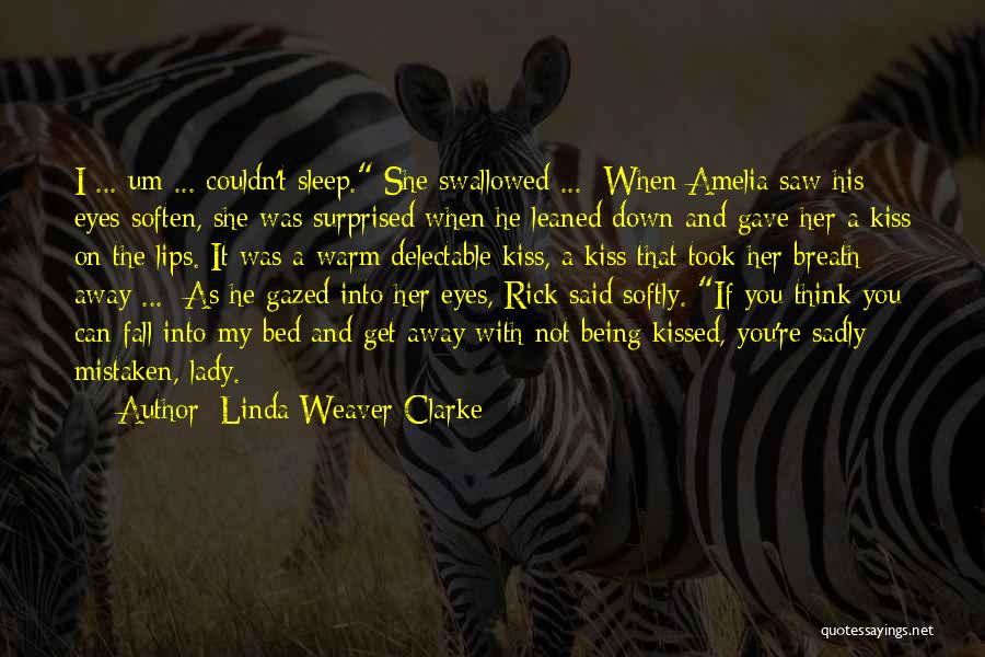 Linda Weaver Clarke Quotes: I ... Um ... Couldn't Sleep. She Swallowed ... When Amelia Saw His Eyes Soften, She Was Surprised When He