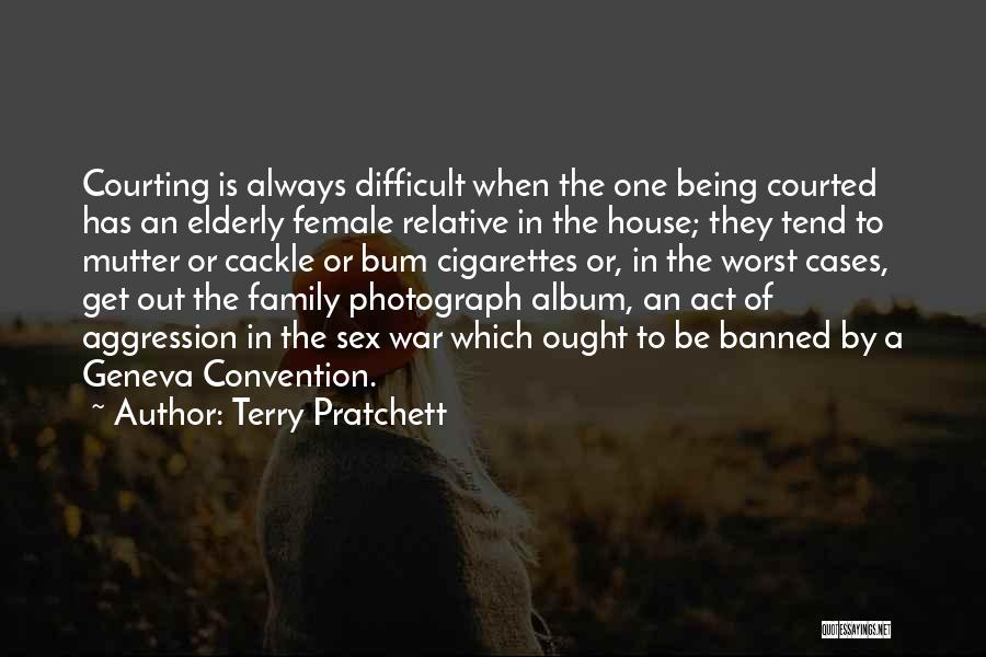 Terry Pratchett Quotes: Courting Is Always Difficult When The One Being Courted Has An Elderly Female Relative In The House; They Tend To