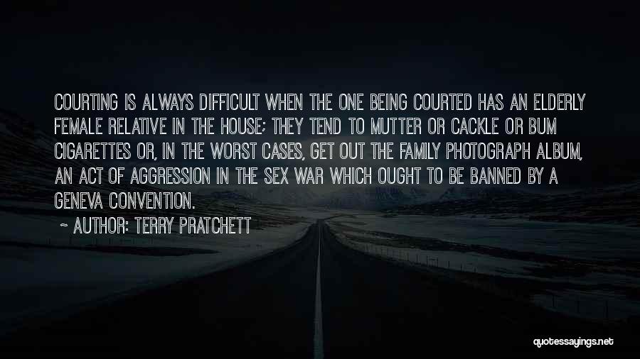 Terry Pratchett Quotes: Courting Is Always Difficult When The One Being Courted Has An Elderly Female Relative In The House; They Tend To