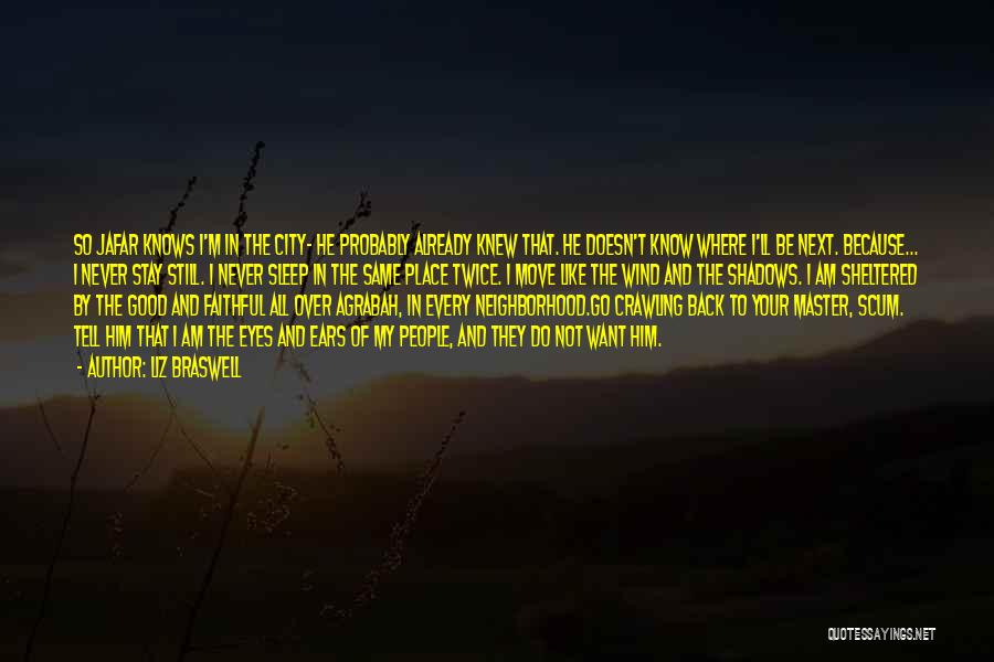 Liz Braswell Quotes: So Jafar Knows I'm In The City- He Probably Already Knew That. He Doesn't Know Where I'll Be Next. Because...