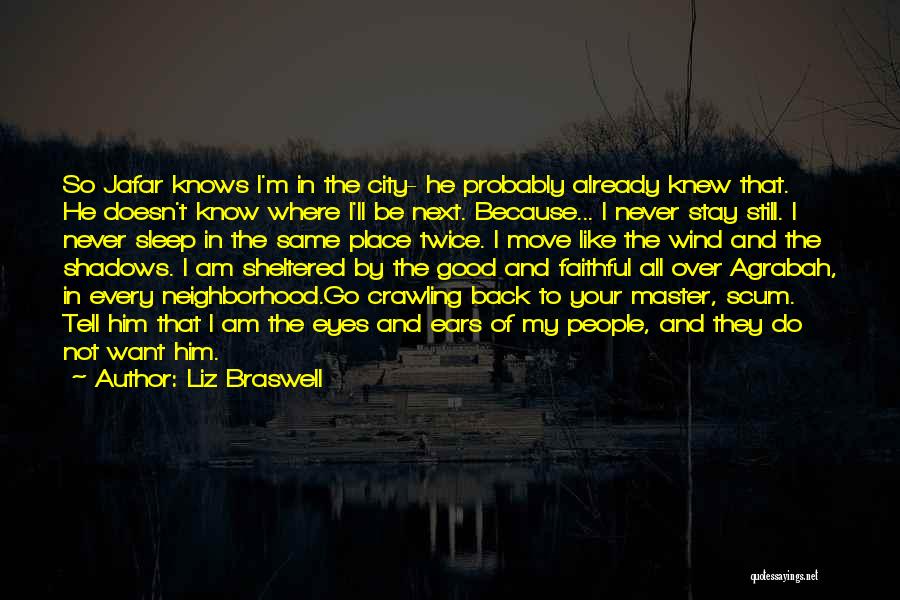 Liz Braswell Quotes: So Jafar Knows I'm In The City- He Probably Already Knew That. He Doesn't Know Where I'll Be Next. Because...