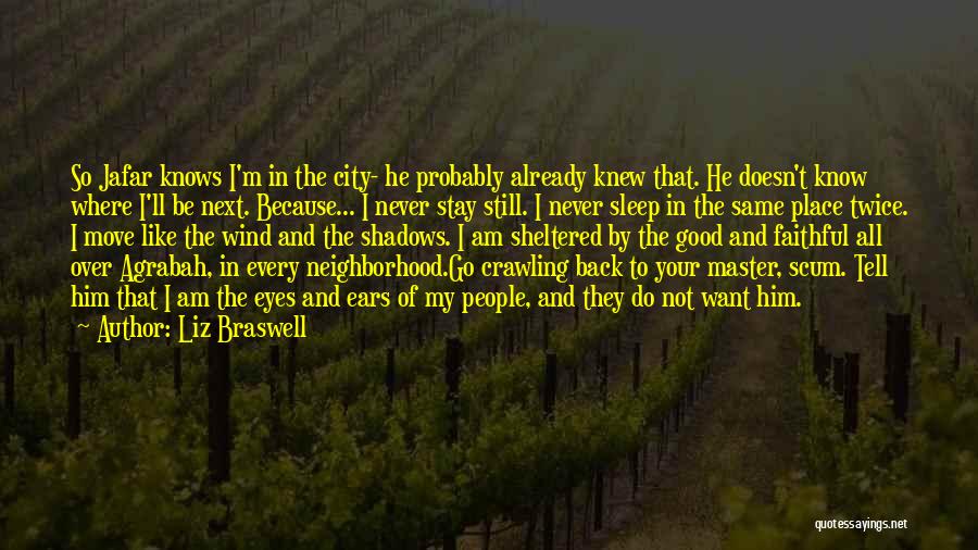 Liz Braswell Quotes: So Jafar Knows I'm In The City- He Probably Already Knew That. He Doesn't Know Where I'll Be Next. Because...