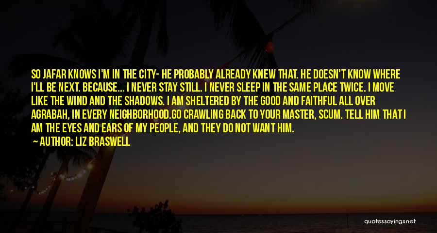 Liz Braswell Quotes: So Jafar Knows I'm In The City- He Probably Already Knew That. He Doesn't Know Where I'll Be Next. Because...